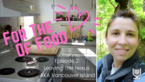 For The Love Of Food Episode #2 Vancouver Island Leaving The Nexus