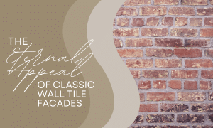 Classic Facades: 5 Timeless Wall Tile Options That Never Go Out of Style